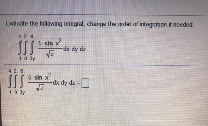 Solved Evaluate The Following Integral Change The Order Of Chegg Solved Evaluate The Following Integral Change The Order Of Chegg