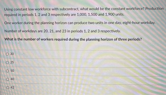 Solved Using constant low workforce with subcontract, what | Chegg.com