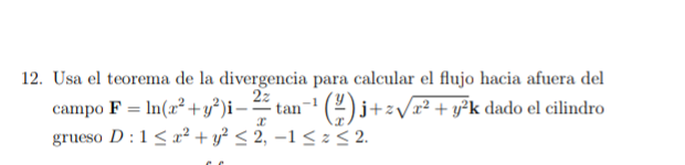 2. Usa el teorema de la divergencia para calcular el flujo hacia afuera del campo \( \mathbf{F}=\ln \left(x^{2}+y^{2}\right)