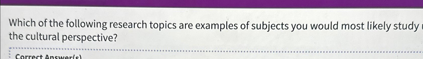 Solved Which of the following research topics are examples | Chegg.com