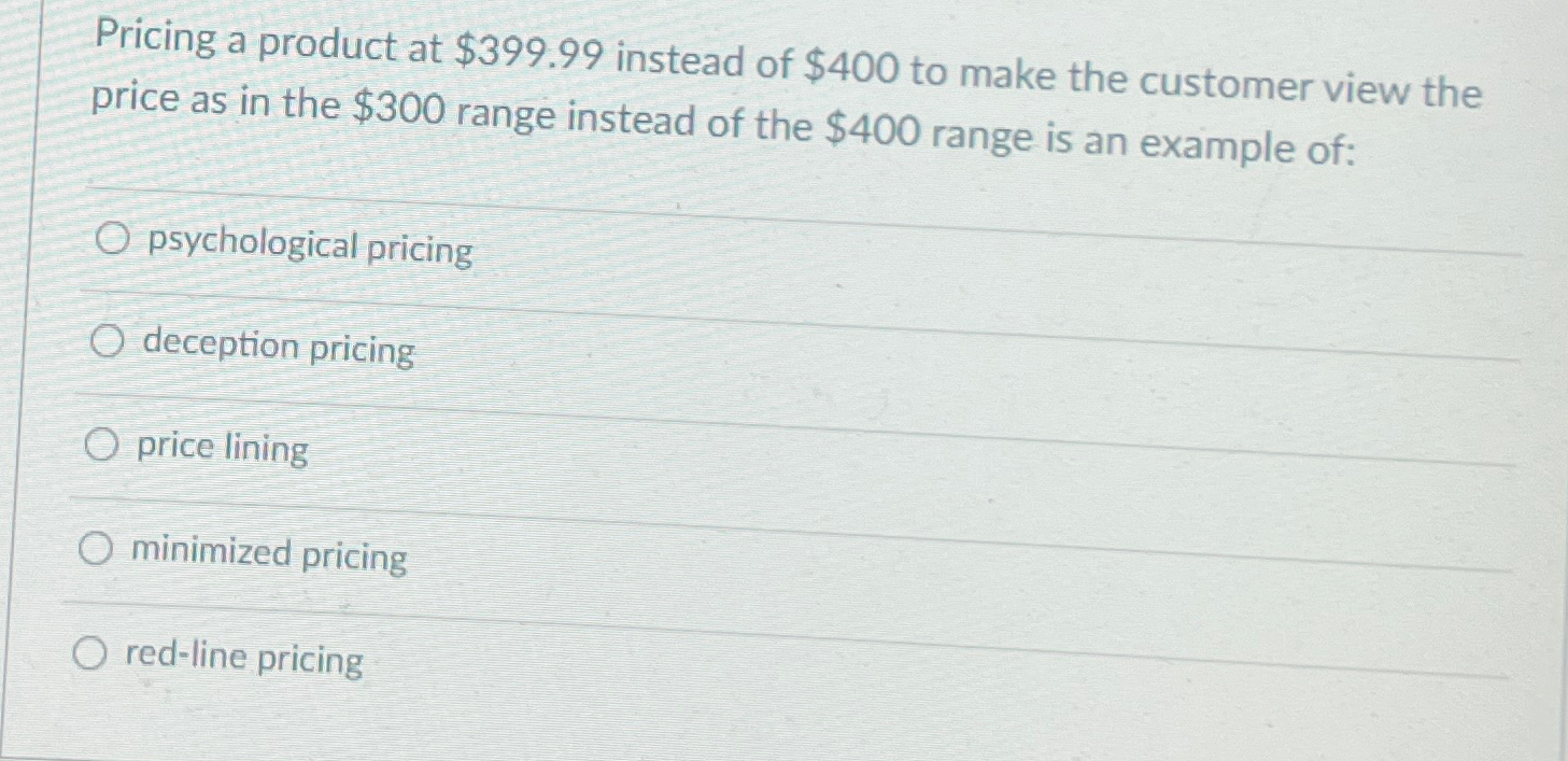 Solved Pricing a product at $399.99 ﻿instead of $400 ﻿to | Chegg.com