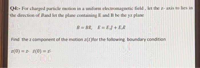 Solved Q4:- For charged particle motion in a uniform | Chegg.com