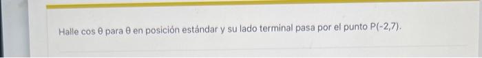 Halle \( \cos \theta \) para \( \theta \) en posición estándar y su lado terminal pasa por el punto \( P(-2,7) \).