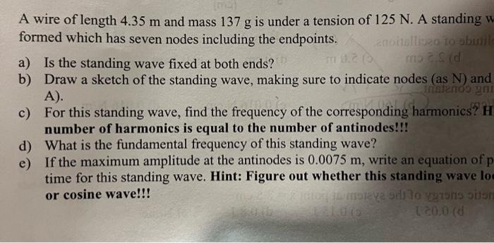 A wire of length \( 4.35 \mathrm{~m} \) and mass \( 137 \mathrm{~g} \) is under a tension of \( 125 \mathrm{~N} \). A standin
