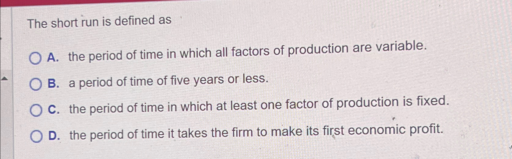 Solved The short run is defined asA. ﻿the period of time in | Chegg.com