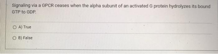 Solved Signaling via a GPCR ceases when the alpha subunit of | Chegg.com