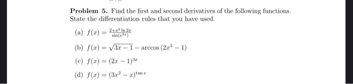 Solved Problem 5. Find the first and second derivatives of | Chegg.com