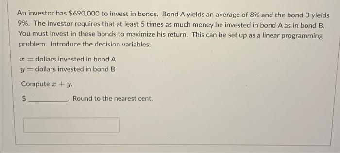 Solved An Investor Has $690,000 To Invest In Bonds. Bond A | Chegg.com