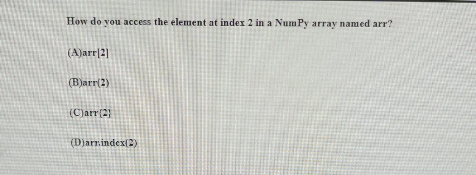 Solved How do you access the element at index 2 in a NumPy | Chegg.com
