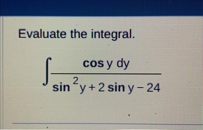 Evaluate the integral. \[ \int \frac{\cos y d y}{\sin ^{2} y+2 \sin y-24} \]