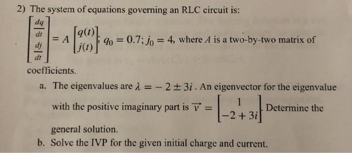 Solved 2) The system of equations governing an RLC circuit | Chegg.com