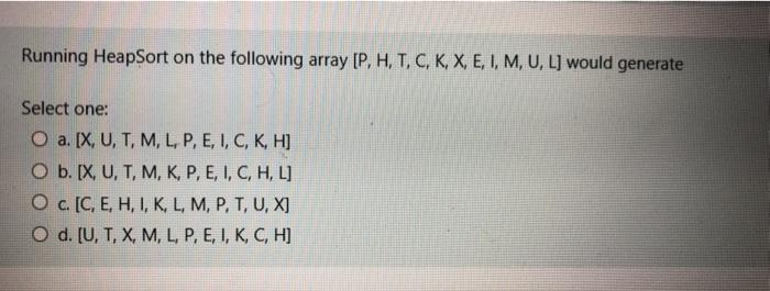 Solved Running Heapsort On The Following Array P H T Chegg Com