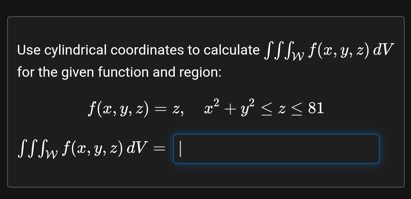 Solved Use cylindrical coordinates to calculate ∭Wf(x,y,z)dV | Chegg.com