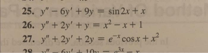 25. y – 6y + 9y = sin 2x + x borld 26. y + 2y + y = x2 - x + 1 27. y” + 2y + 2y = e cosx+x^ -X 110 3x –