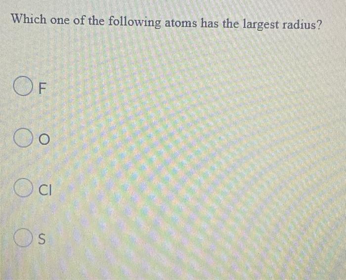 Solved Which one of the following atoms has the largest | Chegg.com