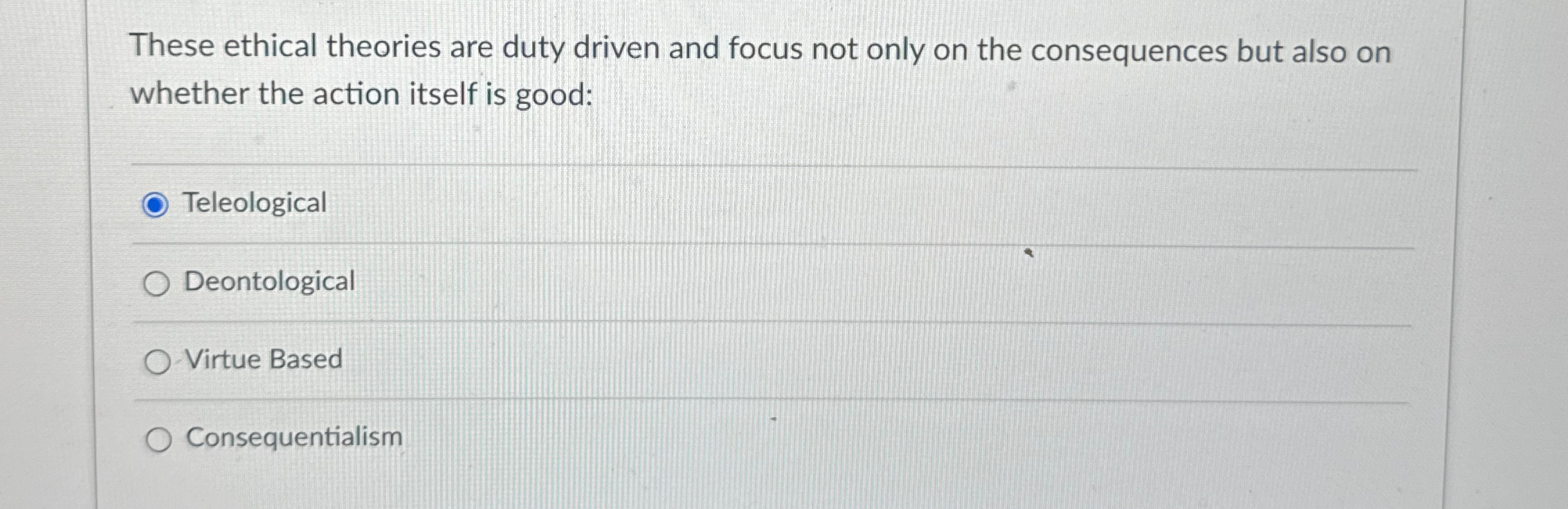 Solved These ethical theories are duty driven and focus not | Chegg.com