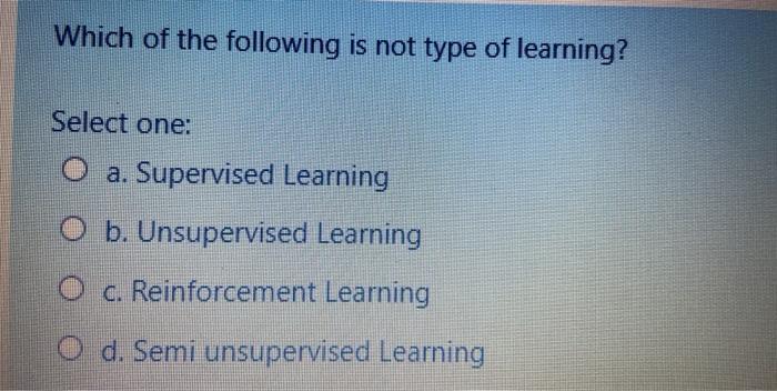 Solved Which of the following is not type of learning? | Chegg.com