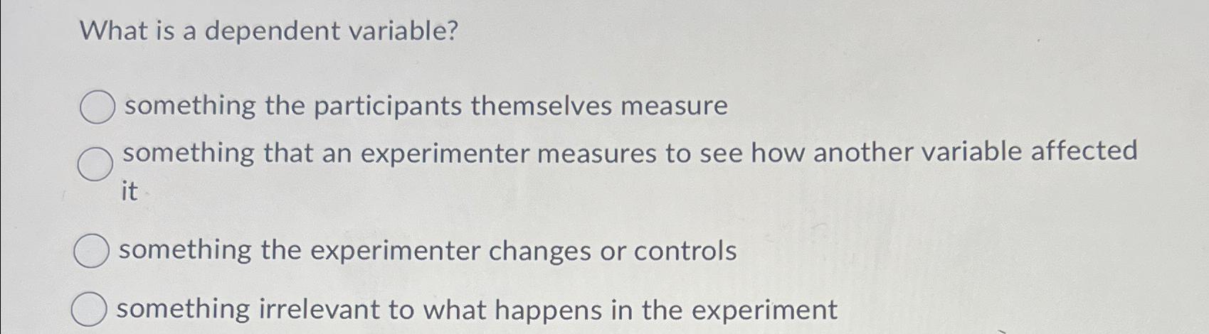 Solved What is a dependent variable?something the | Chegg.com