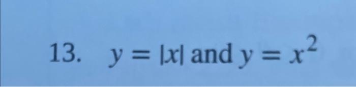 13. \( y=|x| \) and \( y=x^{2} \)