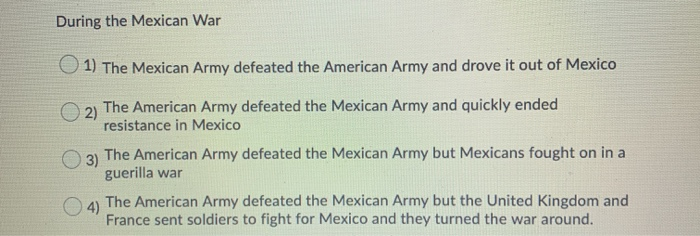 Solved During The Mexican War 1) The Mexican Army Defeated | Chegg.com