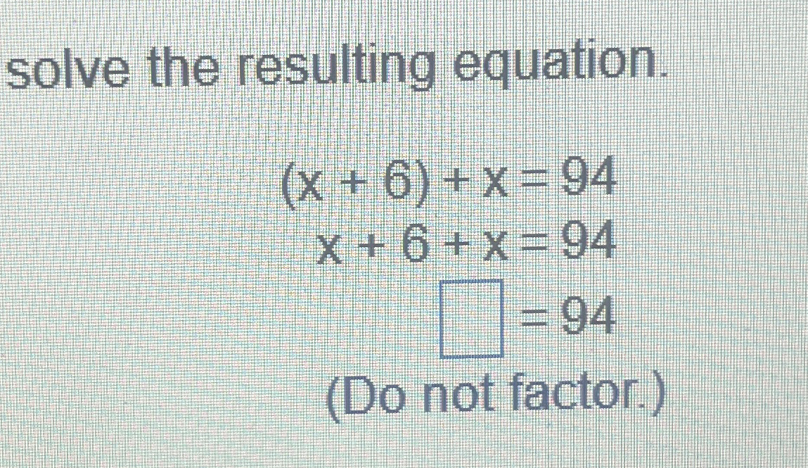 Solved solve the resulting equation.(x+6)+x=94x+6+x=94=94(Do | Chegg.com