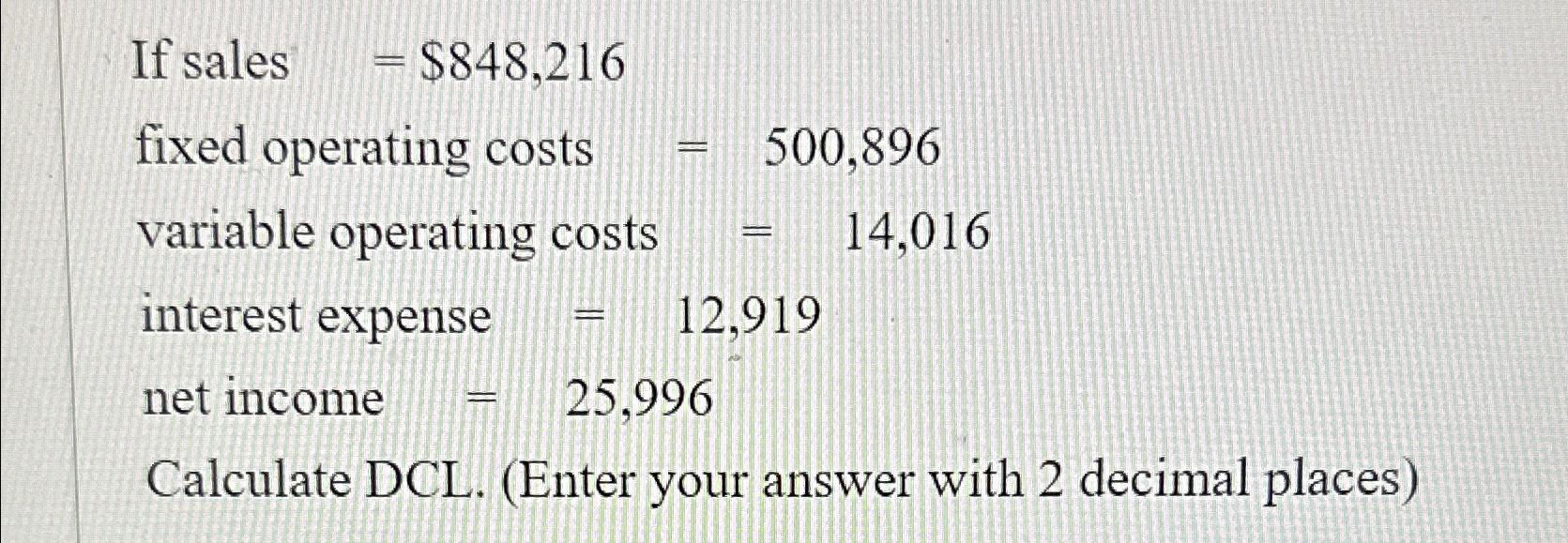 Solved If ﻿sales =848,216 ﻿fixed operating costs =500,896