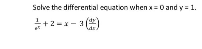 Solved Solve the differential equation when x=0 and y=1. | Chegg.com