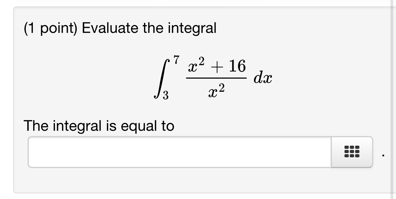 Solved (1 ﻿point) ﻿Evaluate the integral∫37x2+16x2dxThe | Chegg.com