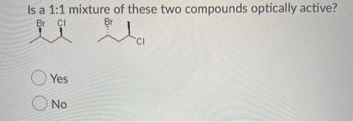 Solved Is a 1:1 mixture of these two compounds optically | Chegg.com