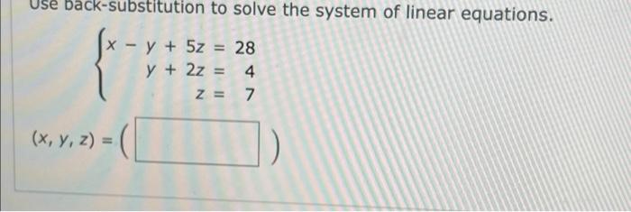 Solved - Use Back-substitution To Solve The System Of Linear | Chegg.com