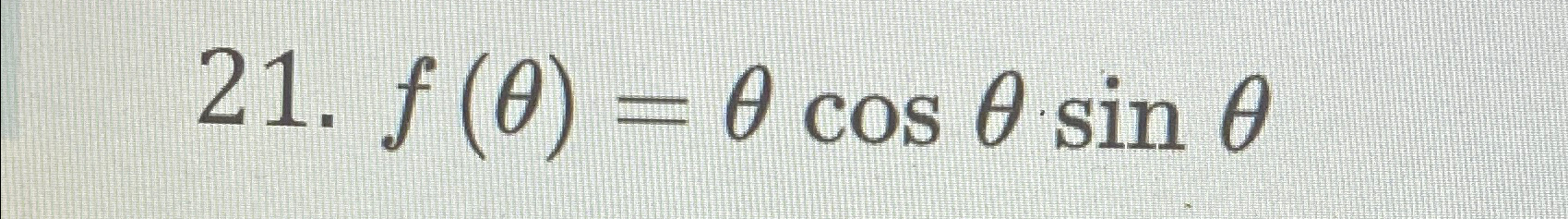 Solved f(θ)=θcosθsinθ | Chegg.com