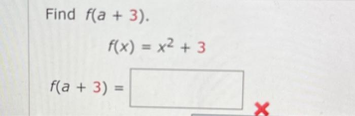 Solved Find f(a+3). f(x)=x2+3f(a+3)= | Chegg.com