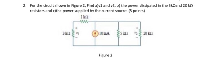 Solved 2. For the circuit shown in Figure 2, Find a)v1 and | Chegg.com