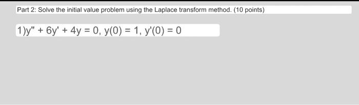 Part 2: Solve the initial value problem using the Laplace transform method. (10 points) \[ \text { 1)y } y^{\prime \prime}+6