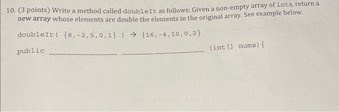 Solved 10. (3 points) Write a method called doubleIt as | Chegg.com