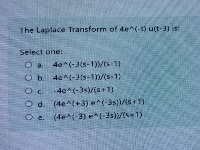 The Laplace Transform Of 4e T U T 3 Is Select Chegg Com