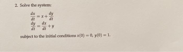 Solved 2. Solve the system: dx dy %3Dx+ dt dt dy dx +y dt dt | Chegg.com