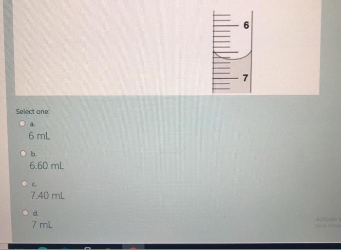 Solved 6 7 Select one: a. 6 mL b. 6.60 mL 7.40 mL d. 7mL | Chegg.com