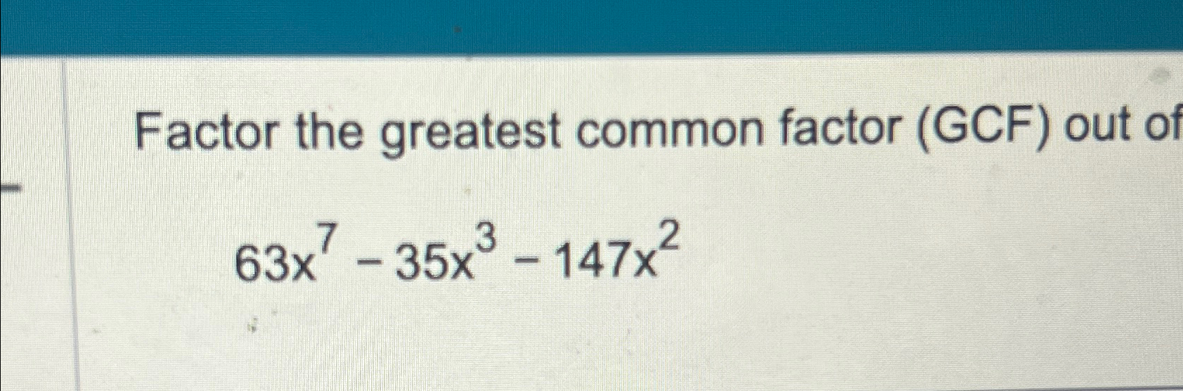 Solved Factor the greatest common factor (GCF) ﻿out | Chegg.com