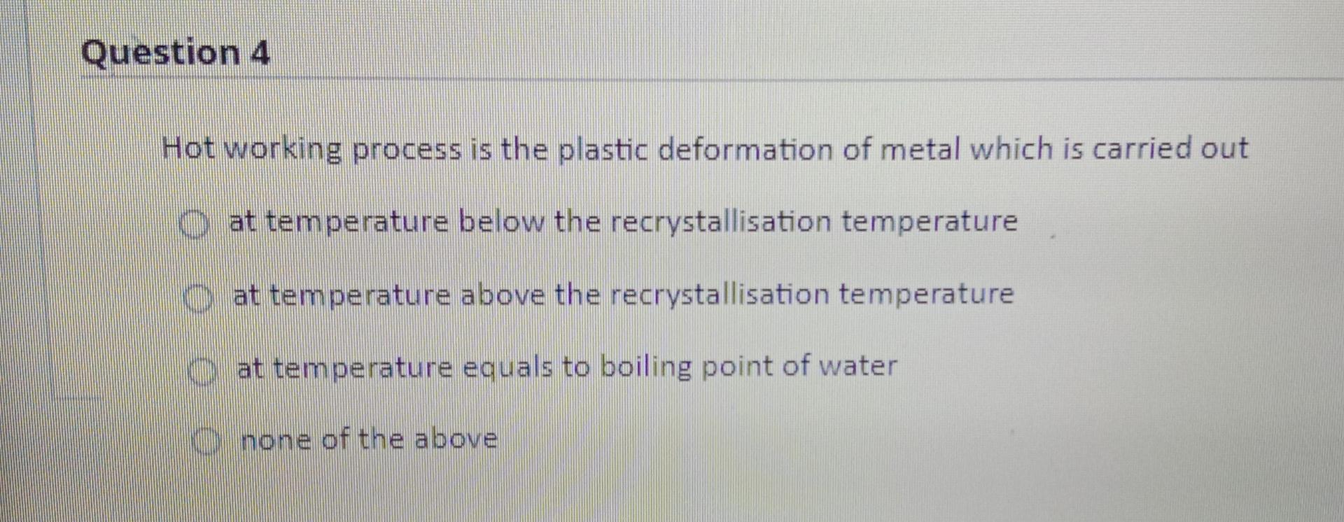 Solved Question 4 Hot working process is the plastic | Chegg.com