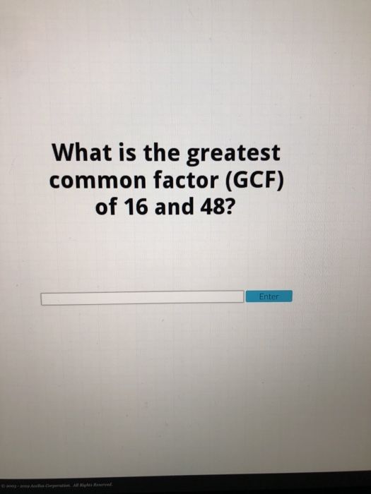 Solved What is the greatest common factor (GCF) of 16 and | Chegg.com