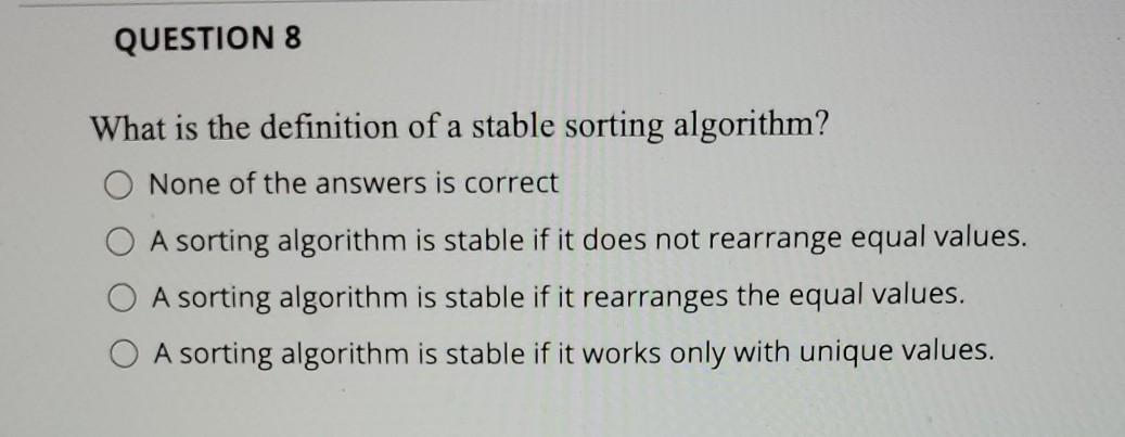 Solved QUESTION 8 What is the definition of a stable sorting | Chegg.com