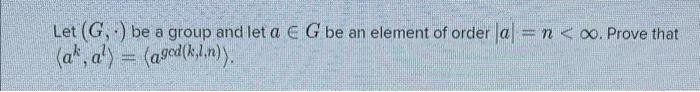 Solved Let (G,⋅) be a group and let a∈G be an element of | Chegg.com
