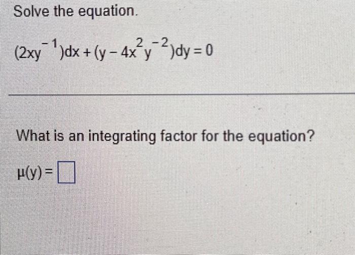 Solved Solve The Equation 2xy−1 Dx Y−4x2y−2 Dy 0 What Is