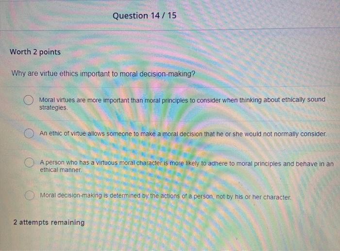 Solved Question 14/15 Worth 2 points Why are virtue ethics | Chegg.com