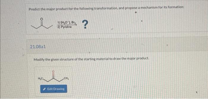 Predict the major product for the following transformation, and propose a mechanism for its formation:
\( 21.08 a 1 \)
Modify