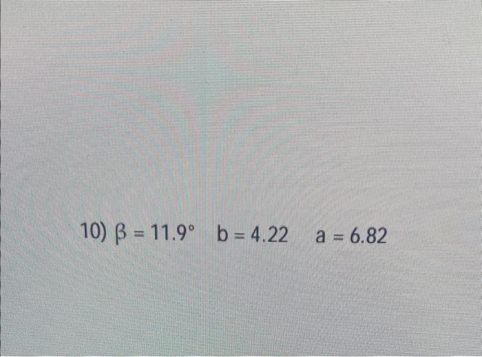 Solved β=11.9∘b=4.22a=6.82Solve The Triangle. If There Is | Chegg.com