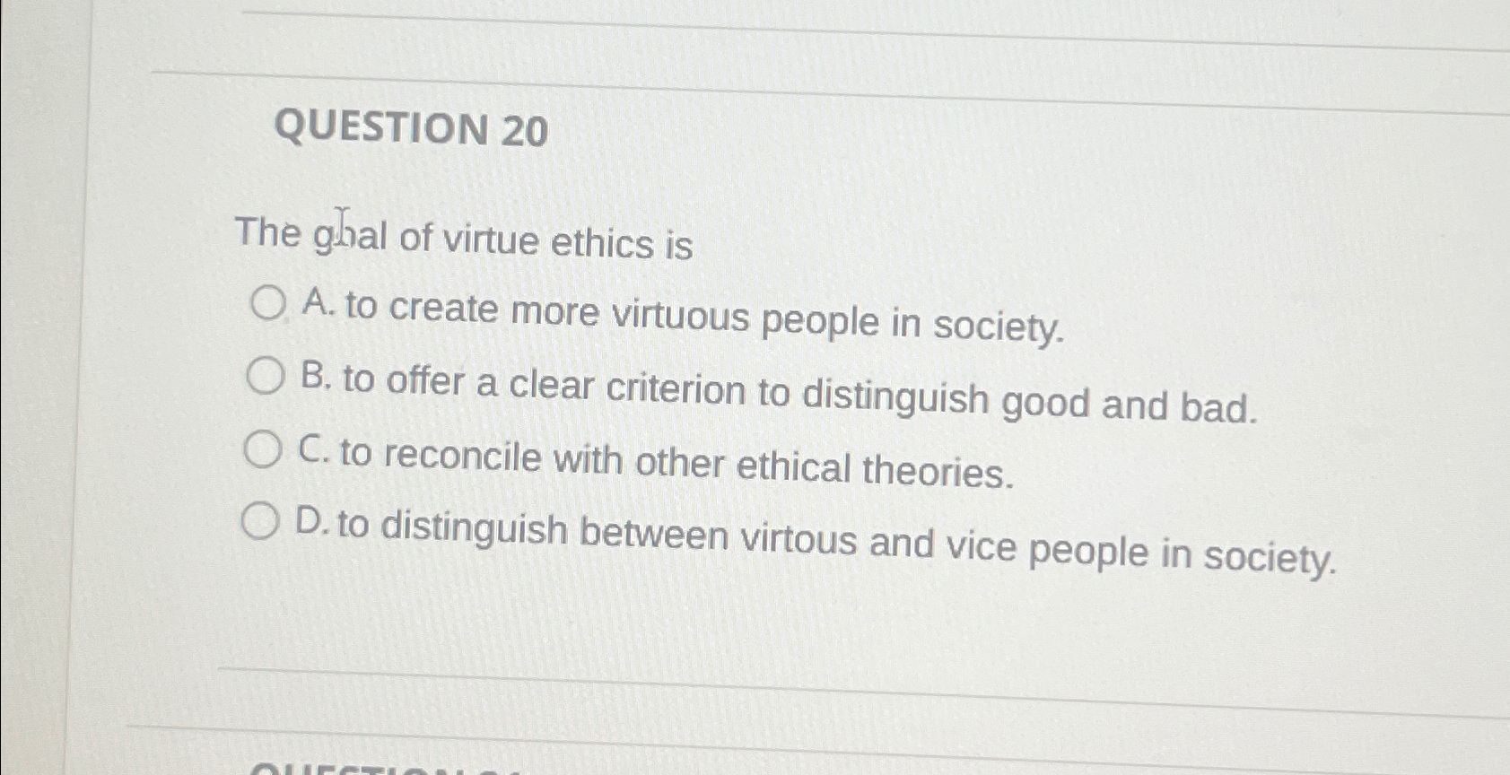 Solved QUESTION 20The ghal of virtue ethics isA. ﻿to create | Chegg.com