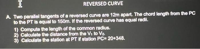 Solved REVERSED CURVE A. Two parallel tangents of a reversed | Chegg.com