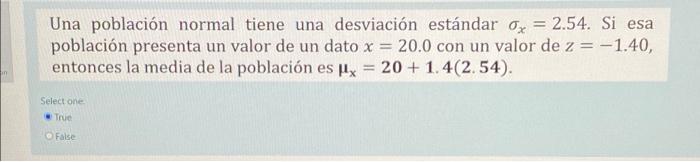 Una población normal tiene una desviación estándar Ox = 2.54. Si esa población presenta un valor de un dato x = 20.0 con un v